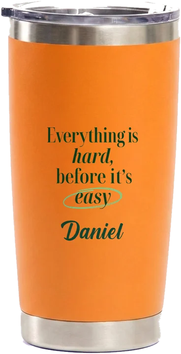 Orange Magnum tumbler printed with the Everything Is Hard Before It's Easy graphic and the name Daniel